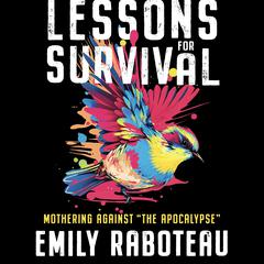 Lessons for Survival: Mothering Against “the Apocalypse” Audiobook, by Emily Raboteau