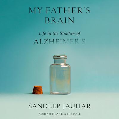 My Fathers Brain: Life in the Shadow of Alzheimers Audiobook, by Sandeep Jauhar