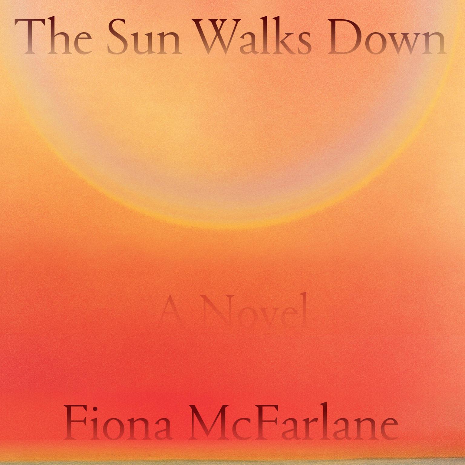 The Sun Walks Down: A Novel Audiobook, by Fiona McFarlane