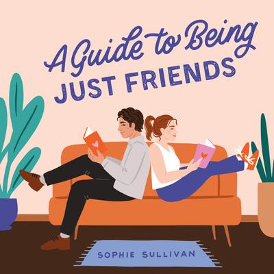 A Guide to Being Just Friends: A Novel Audiobook, by Sophie Sullivan