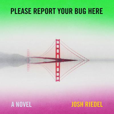 Please Report Your Bug Here: A Novel Audiobook, by Josh Riedel