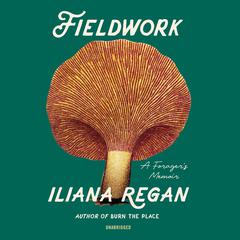 Fieldwork: A Forager's Memoir Audiobook, by Iliana Regan