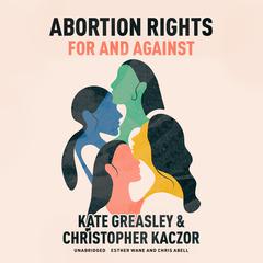 Abortion Rights: For and Against Audiobook, by Kate Greasley