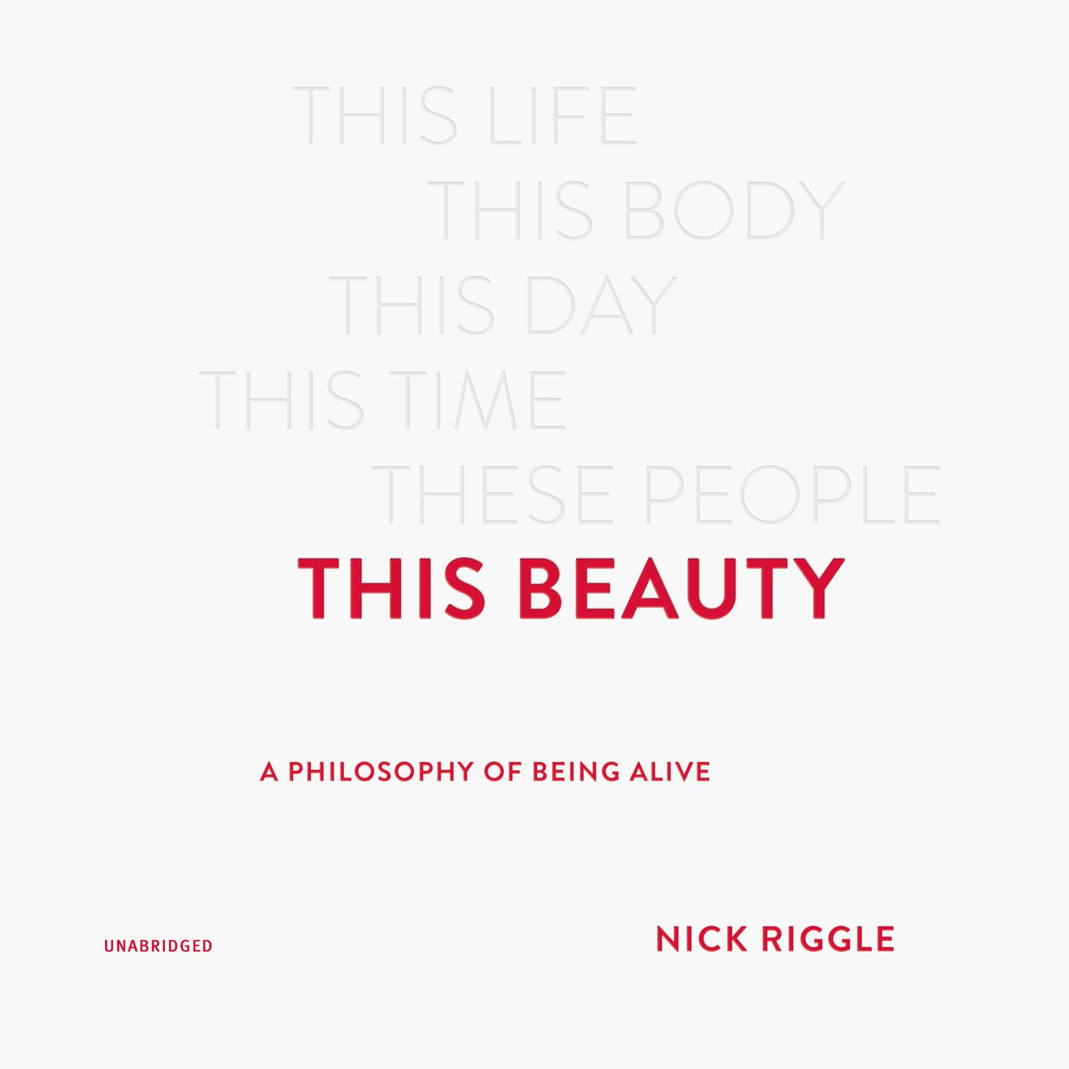 This Beauty: A Philosophy of Being Alive Audiobook, by Nick Riggle