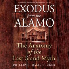 Exodus from the Alamo: The Anatomy of the Last Stand Myth Audiobook, by Phillip Thomas Tucker