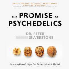 The Promise of Psychedelics: Science-Based Hope for Better Mental Heath Audiobook, by Peter Silverstone