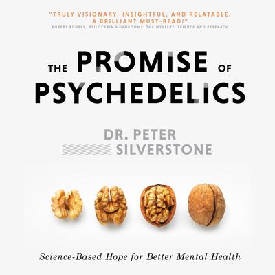 The Promise of Psychedelics: Science-Based Hope for Better Mental Heath Audiobook, by Peter Silverstone