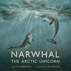 Narwhal: The Arctic Unicorn Audiobook, by Justin Anderson