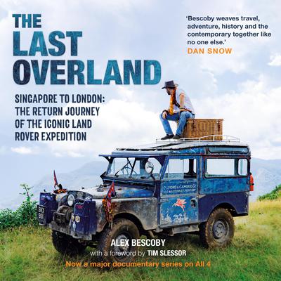 The Last Overland: Singapore to London: The Return Journey of the Iconic Land Rover Expedition Audiobook, by Alex Bescoby