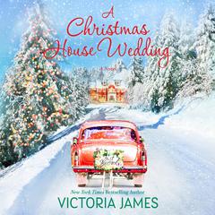 A Christmas House Wedding Audiobook, by Victoria James