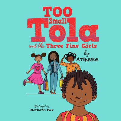 Too Small Tola and the Three Fine Girls Audiobook, by Atinuke