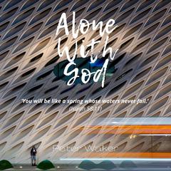 Alone With God Audiobook, by Peter Walker