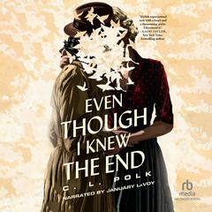 Even Though I Knew the End Audiobook, by C. L. Polk