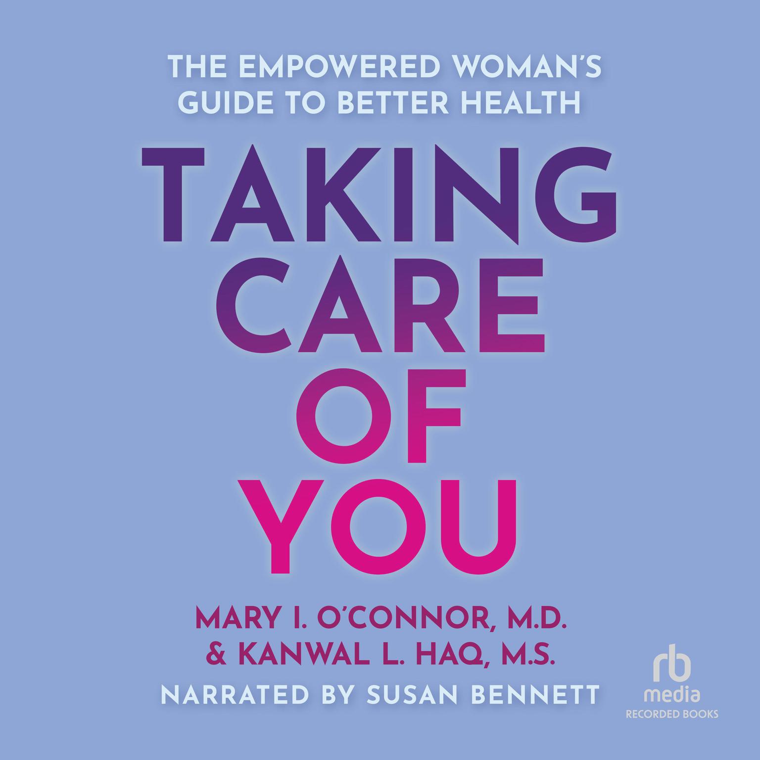 Taking Care of You: The Empowered Woman’s Guide to Better Health Audiobook, by Kanwal L. Haq