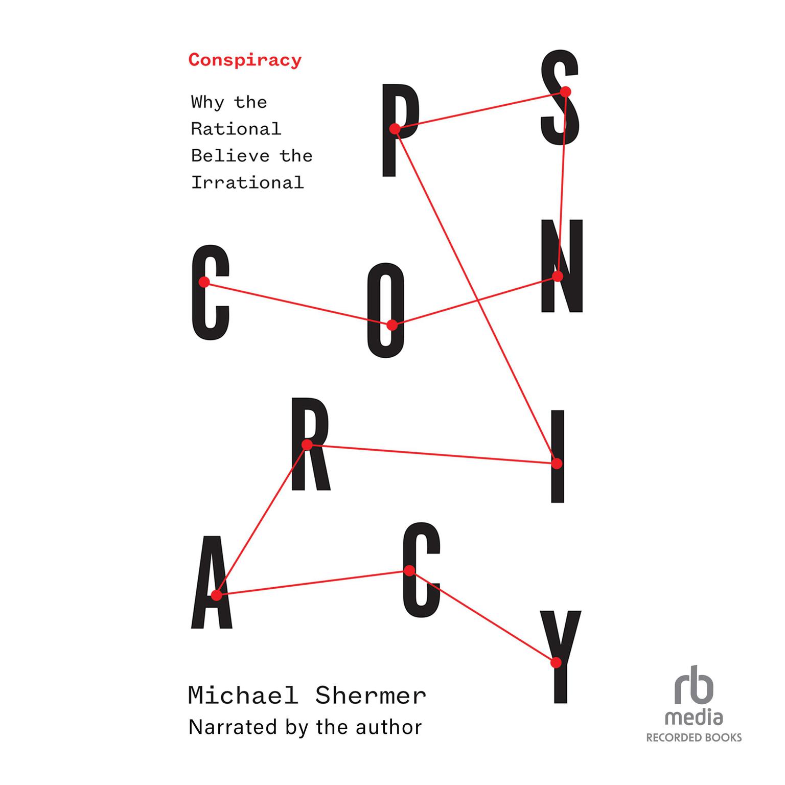 Conspiracy: Why the Rational Believe the Irrational Audiobook, by Michael Shermer