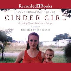 Cinder Girl: Growing Up on Americas Fringe Audiobook, by Holly Thompson Rehder