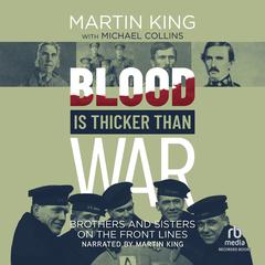 Blood Is Thicker than War: Brothers and Sisters on the Front Lines Audiobook, by Martin King