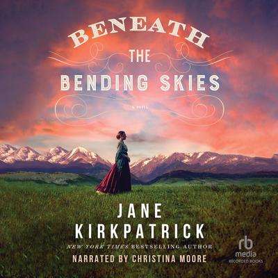 Beneath the Bending Skies Audiobook, by Jane Kirkpatrick