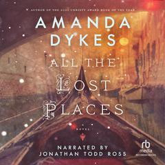 All the Lost Places Audiobook, by Amanda Dykes