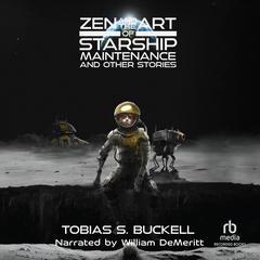 Zen and the Art of Starship Maintenance and Other Stories Audiobook, by Tobias S. Buckell