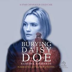 Burying Daisy Doe: A Star Cavanaugh Cold Case Audiobook, by Ramona Richards