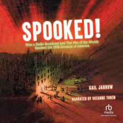 Spooked!: How a Radio Broadcast and the War of the Worlds Sparked the 1938 Invasion of America Audiobook, by Gail Jarrow