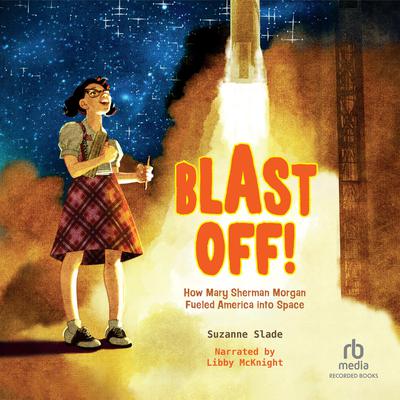 Blast Off!: How Mary Sherman Morgan Fueled America into Space Audiobook, by Suzanne Slade