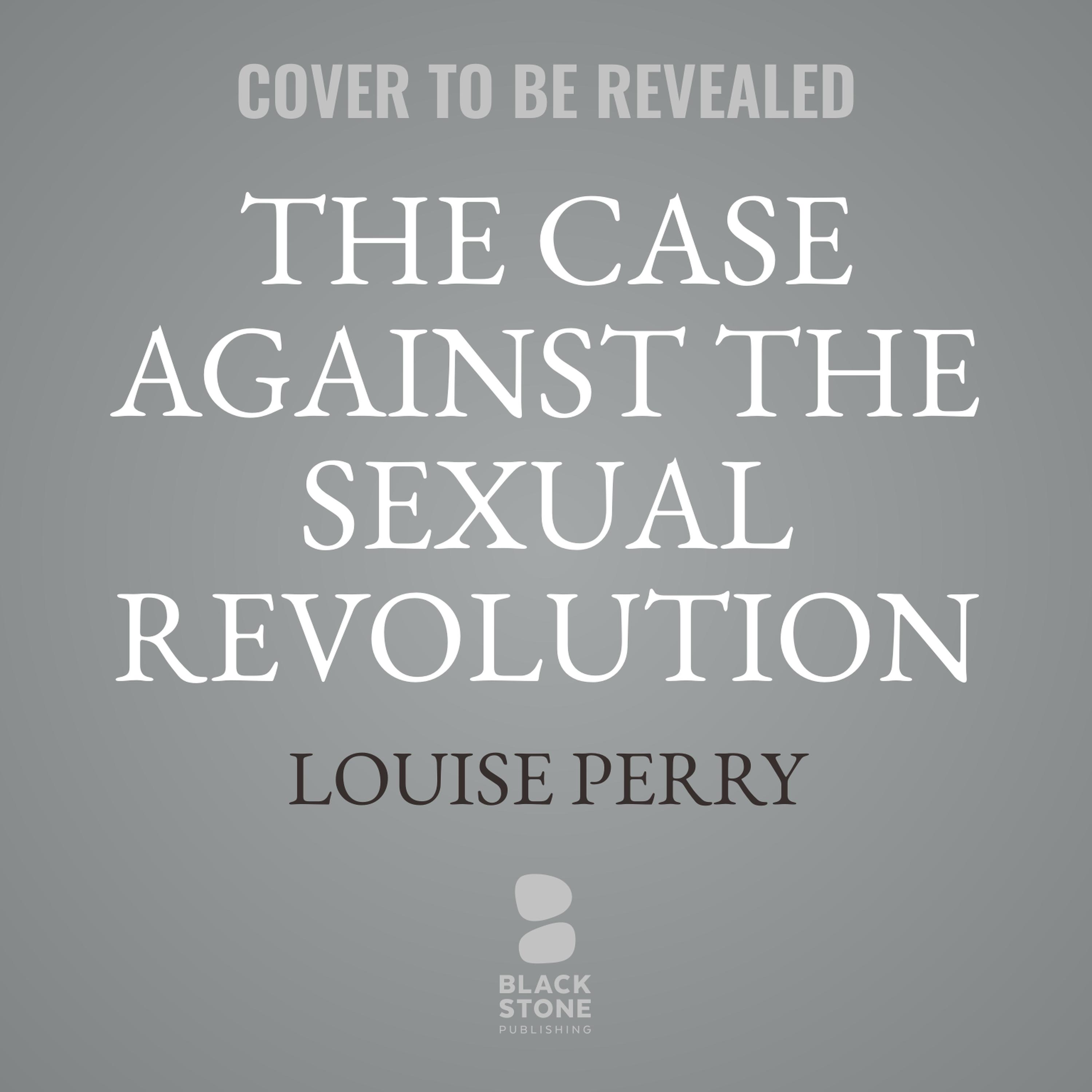 The Case Against The Sexual Revolution Audiobook By Louise Perry 2965