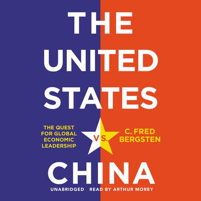 The United States vs. China: The Quest for Global Economic Leadership Audiobook, by C. Fred Bergsten