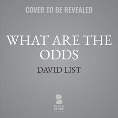 What Are the Odds: A Novel Audiobook, by David List