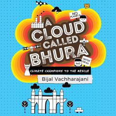 A Cloud Called Bhura: Climate Champions to the Rescue Audiobook, by Bijal Vachharajani