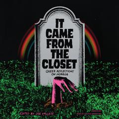 It Came from the Closet: Queer Reflections on Horror Audiobook, by Joe Vallese