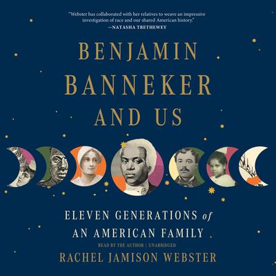 Benjamin Banneker and Us: Eleven Generations of an American Family Audiobook, by Rachel Jamison Webster