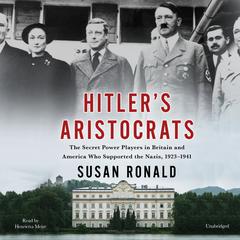 Hitlers Aristocrats: The Secret Power Players in Britain and America Who Supported the Nazis, 1923–1941 Audiobook, by Susan Ronald