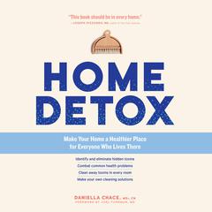 Home Detox: Make Your Home a Healthier Place for Everyone Who Lives There Audiobook, by Daniella Chace