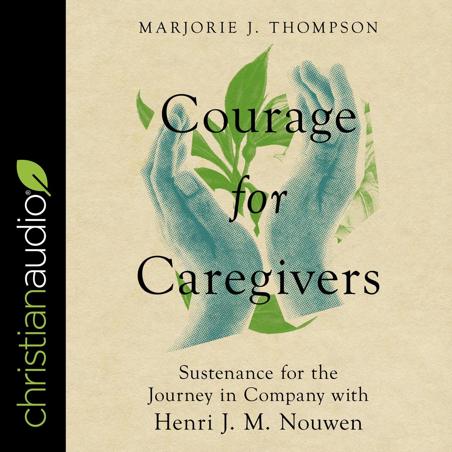 Courage for Caregivers: Sustenance for the Journey in Company with Henri J. M. Nouwen Audiobook, by Marjorie J. Thompson