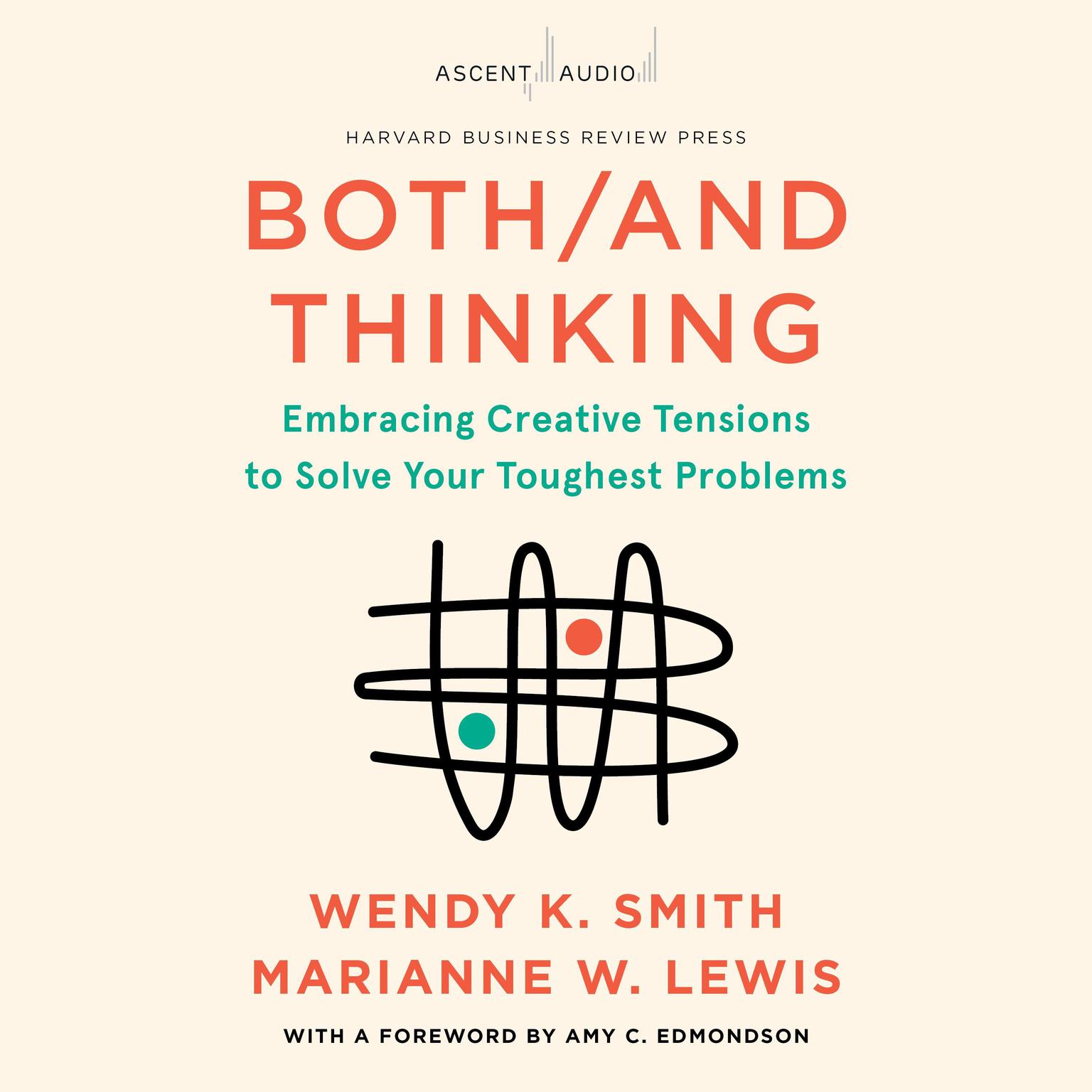 Both/And Thinking: Embracing Creative Tensions to Solve Your Toughest Problems Audiobook, by Marianne Lewis