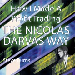 How I Made A Profit Trading The Nicolas Darvas Way Audiobook, by Steve Burns