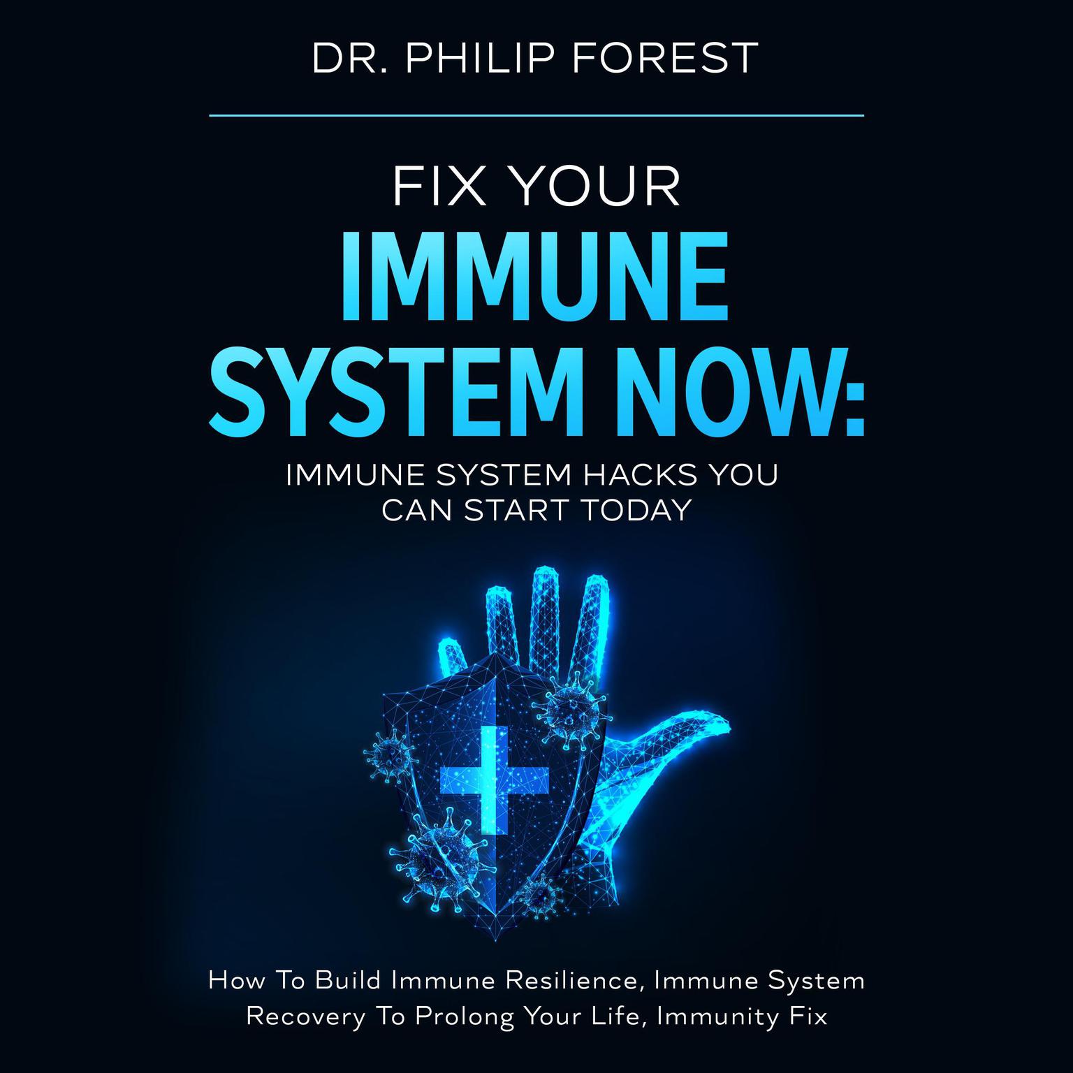 Fix Your Immune System Now: Immune System Hacks You Can Start Today Audiobook, by Philip Forest