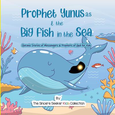Prophet Yunus & the Big Fish in the Sea Audiobook, by The Sincere Seeker Kids Collection