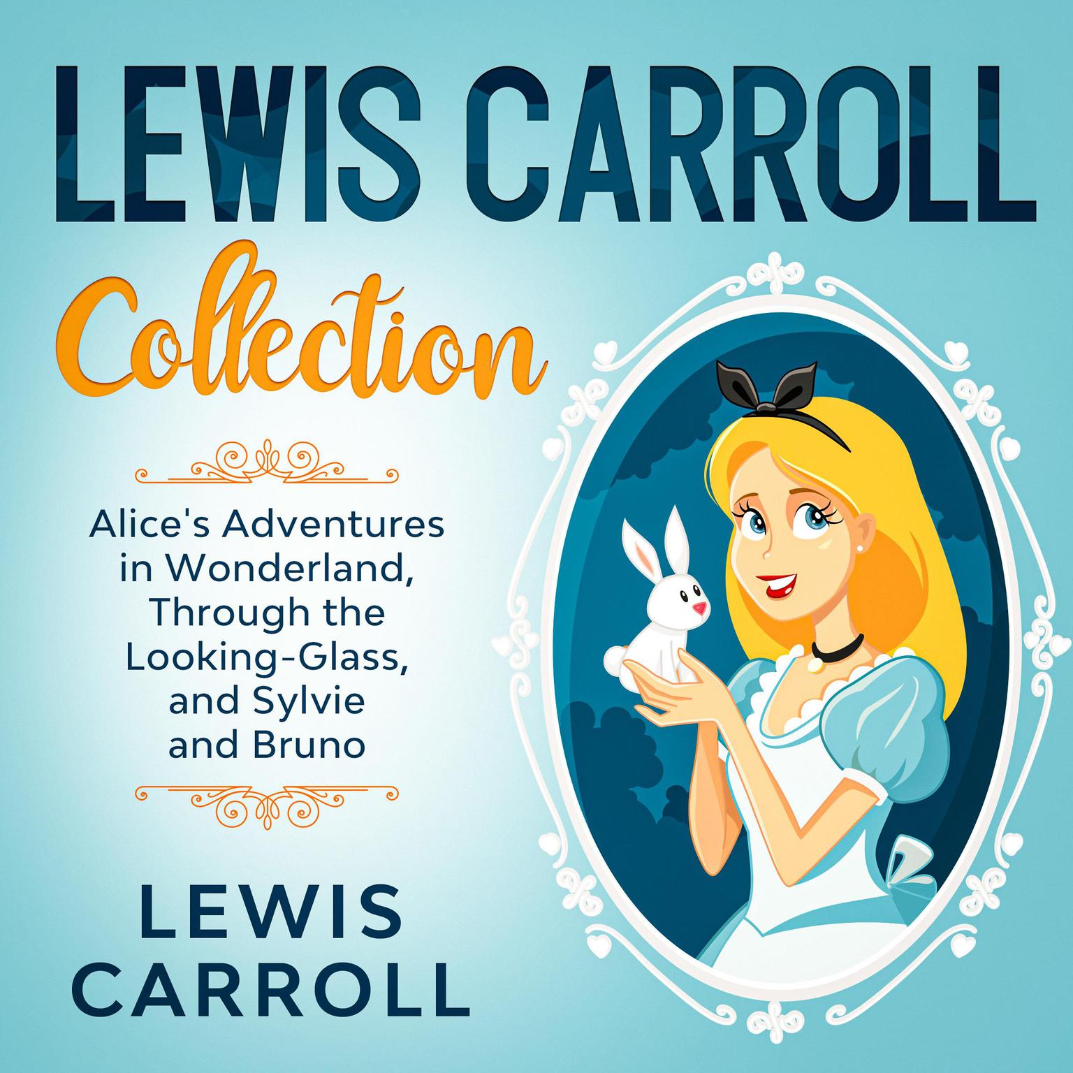 Lewis Carroll Collection: Alices Adventures in Wonderland, Through the Looking-Glass, and Sylvie and Bruno Audiobook, by Lewis Carroll