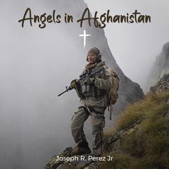 Angels in Afghanistan Audiobook, by Joseph R. Perez