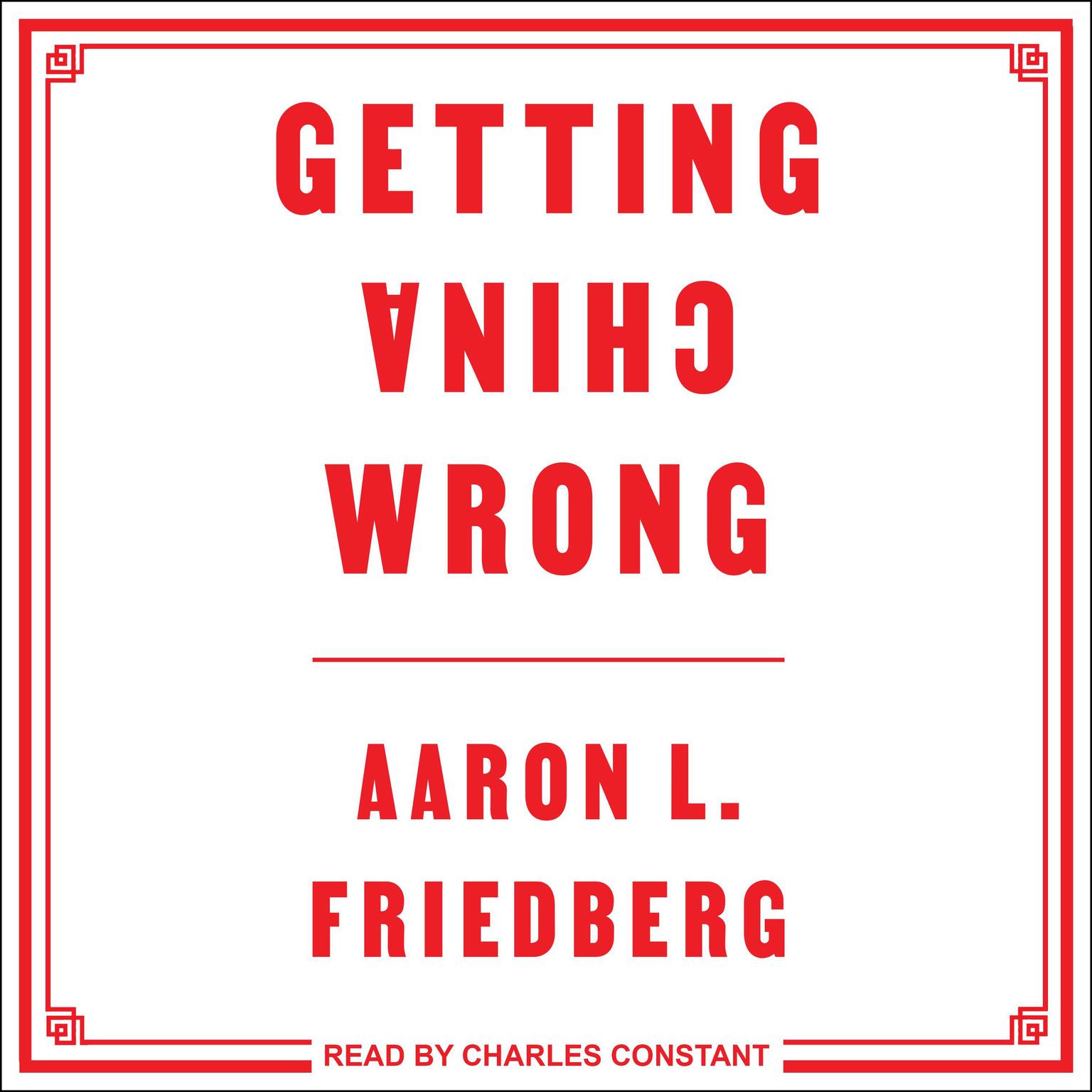 Getting China Wrong Audiobook, by Aaron L. Freidberg