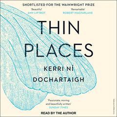 Thin Places: A Natural History of Healing and Home Audiobook, by Kerri ní Dochartaigh
