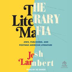 The Literary Mafia: Jews, Publishing, and Postwar American Literature Audiobook, by Josh Lambert