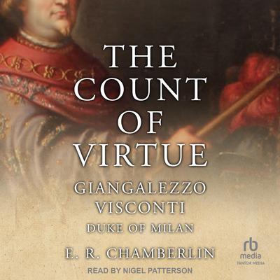 The Count Of Virtue: Giangaleazzo Visconti, Duke of Milan Audiobook, by E.R. Chamberlin