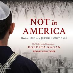 Not In America: Book One in a Jewish Family Saga Audiobook, by Roberta Kagan
