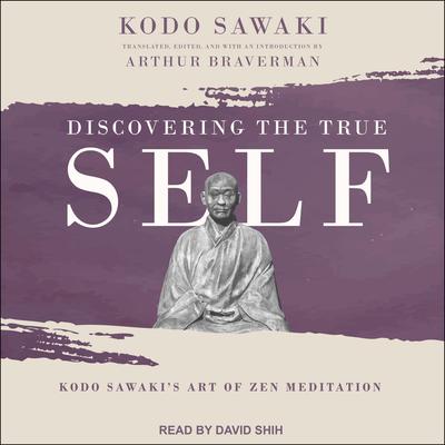 Discovering the True Self: Kodo Sawakis Art of Zen Meditation Audiobook, by Kodo Sawaki