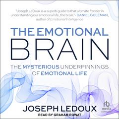 The Emotional Brain: The Mysterious Underpinnings of Emotional Life Audiobook, by Joseph LeDoux