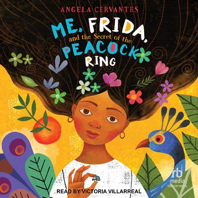 Me, Frida, and the Secret of the Peacock Ring Audiobook, by Angela Cervantes